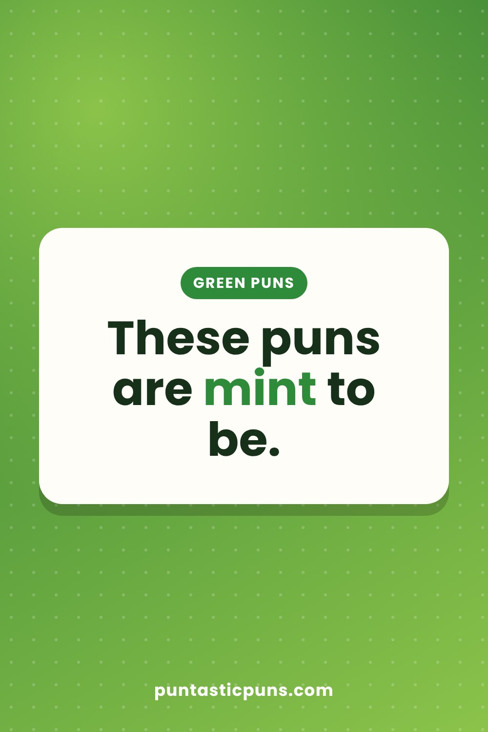 Green puns: These puns are mint to be.
